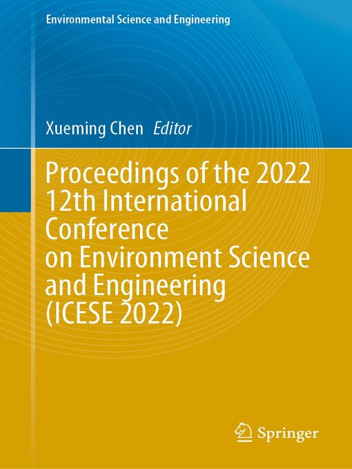 Title details for Proceedings of the 2022 12th International Conference on Environment Science and Engineering (ICESE 2022) by Xueming Chen - Available